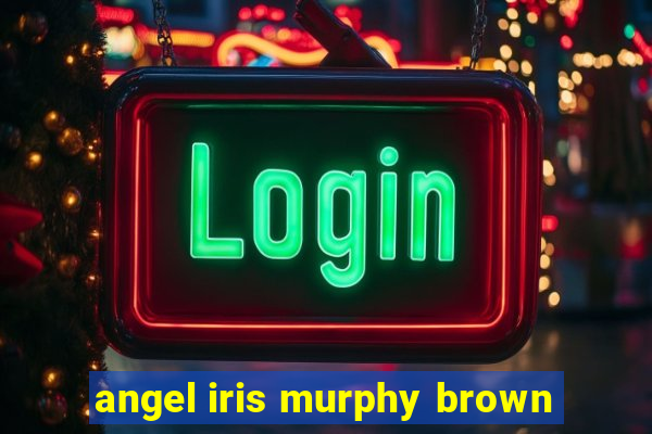 angel iris murphy brown